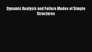 Read Dynamic Analysis and Failure Modes of Simple Structures Ebook Free