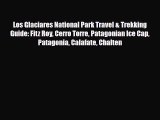 PDF Los Glaciares National Park Travel & Trekking Guide: Fitz Roy Cerro Torre Patagonian Ice