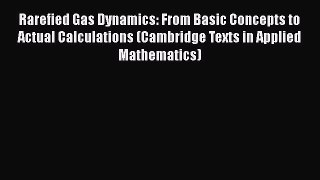 Read Rarefied Gas Dynamics: From Basic Concepts to Actual Calculations (Cambridge Texts in