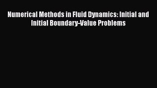 Read Numerical Methods in Fluid Dynamics: Initial and Initial Boundary-Value Problems Ebook