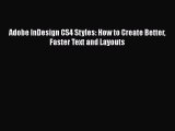 Read Adobe InDesign CS4 Styles: How to Create Better Faster Text and Layouts Ebook