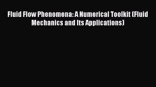 Read Fluid Flow Phenomena: A Numerical Toolkit (Fluid Mechanics and Its Applications) Ebook