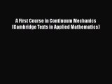 Read A First Course in Continuum Mechanics (Cambridge Texts in Applied Mathematics) Ebook Free