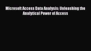 Read Microsoft Access Data Analysis: Unleashing the Analytical Power of Access Ebook Free