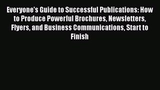 Read Everyone's Guide to Successful Publications: How to Produce Powerful Brochures Newsletters