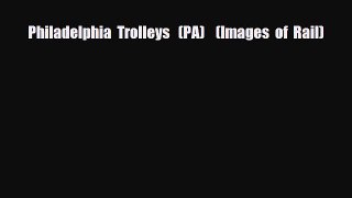 [PDF] Philadelphia  Trolleys   (PA)    (Images  of  Rail) Read Full Ebook