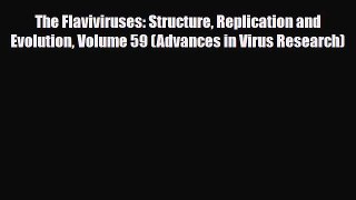 Download The Flaviviruses: Structure Replication and Evolution Volume 59 (Advances in Virus