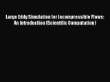 Download Large Eddy Simulation for Incompressible Flows: An Introduction (Scientific Computation)