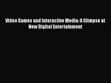 Download Video Games and Interactive Media: A Glimpse at New Digital Entertainment PDF