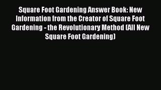[Download PDF] Square Foot Gardening Answer Book: New Information from the Creator of Square