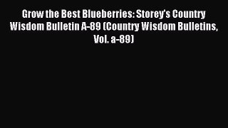 [Download PDF] Grow the Best Blueberries: Storey's Country Wisdom Bulletin A-89 (Country Wisdom