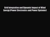 Read Grid Integration and Dynamic Impact of Wind Energy (Power Electronics and Power Systems)