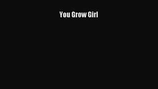 [Download PDF] You Grow Girl Read Free