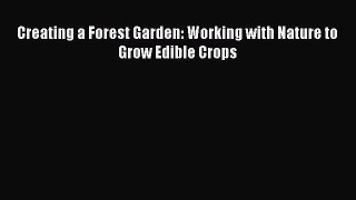 [Download PDF] Creating a Forest Garden: Working with Nature to Grow Edible Crops PDF Free