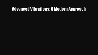 Read Advanced Vibrations: A Modern Approach PDF Free