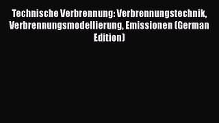 Read Technische Verbrennung: Verbrennungstechnik Verbrennungsmodellierung Emissionen (German