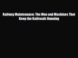 [PDF] Railway Maintenance: The Men and Machines That Keep the Railroads Running Read Online