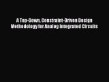 Download A Top-Down Constraint-Driven Design Methodology for Analog Integrated Circuits Ebook