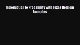 Download Introduction to Probability with Texas Hold'em Examples Ebook Free