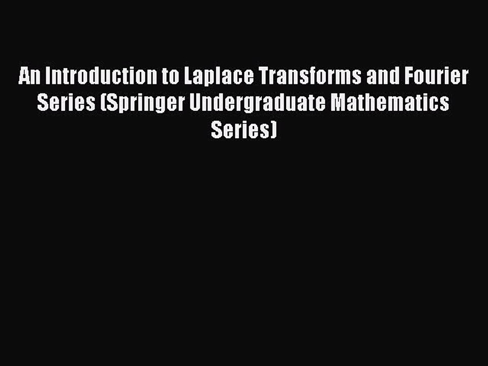 Read An Introduction to Laplace Transforms and Fourier Series (Springer Undergraduate Mathematics