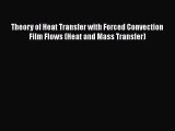 Download Theory of Heat Transfer with Forced Convection Film Flows (Heat and Mass Transfer)