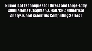 Read Numerical Techniques for Direct and Large-Eddy Simulations (Chapman & Hall/CRC Numerical