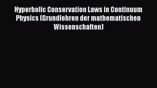 Read Hyperbolic Conservation Laws in Continuum Physics (Grundlehren der mathematischen Wissenschaften)