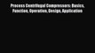 Download Process Centrifugal Compressors: Basics Function Operation Design Application PDF