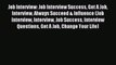 Read Job Interview: Job Interview Success Get A Job Interview Always Succeed & Influence (Job