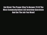Read Get Hired: The Proper Way To Answer 25 Of The Most Commonly Asked Job Interview Questions