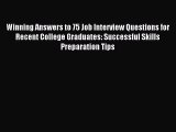 Read Winning Answers to 75 Job Interview Questions for Recent College Graduates: Successful