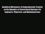 Read Analytical Mechanics: A Comprehensive Treatise on the Dynamics of Constrained Systems