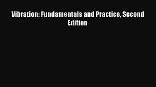 Read Vibration: Fundamentals and Practice Second Edition Ebook Online