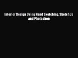 Download Interior Design Using Hand Sketching SketchUp and Photoshop Ebook