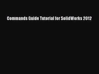 Read Commands Guide Tutorial for SolidWorks 2012 Ebook Free