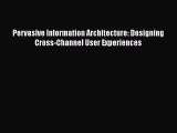 Read Pervasive Information Architecture: Designing Cross-Channel User Experiences Ebook