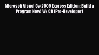 Read Microsoft Visual C# 2005 Express Edition: Build a Program Now! W/ CD (Pro-Developer) Ebook