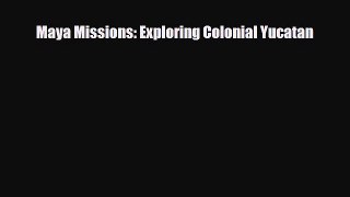 PDF Maya Missions: Exploring Colonial Yucatan Free Books