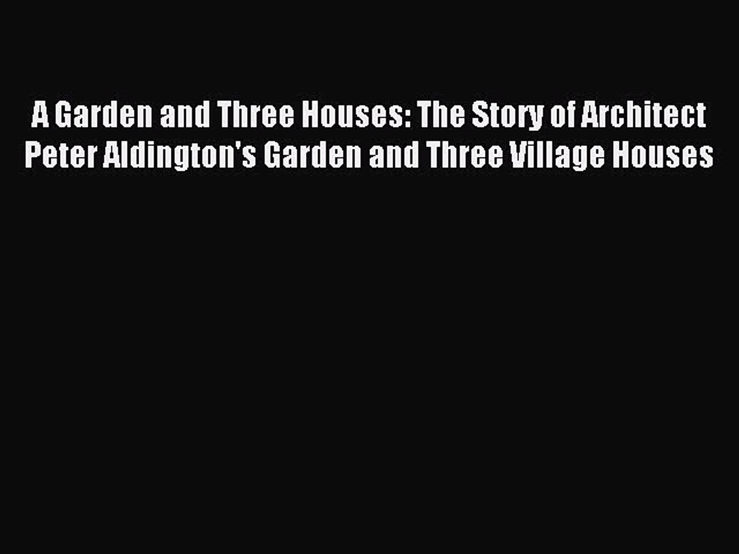 Read A Garden And Three Houses The Story Of Architect Peter