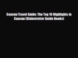 Download Cancun Travel Guide: The Top 10 Highlights in Cancun (Globetrotter Guide Books) PDF