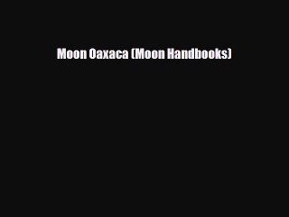 Download Moon Oaxaca (Moon Handbooks) PDF Book Free