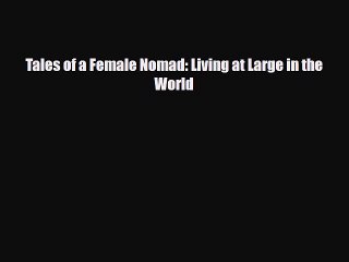 Download Tales of a Female Nomad: Living at Large in the World PDF Book Free