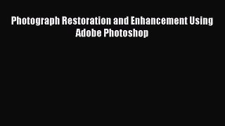 Read Photograph Restoration and Enhancement Using Adobe Photoshop Ebook