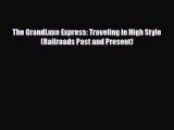 [PDF] The GrandLuxe Express: Traveling in High Style (Railroads Past and Present) Download
