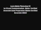 Read Learn Adobe Photoshop CC for Visual Communication: Adobe Certified Associate Exam Preparation