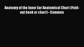 Download Anatomy of the Inner Ear Anatomical Chart (Fold-out book or chart) - Common Read Online