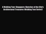 Download A Walking Tour: Singapore: Sketches of the City's Architectural Treasures (Walking