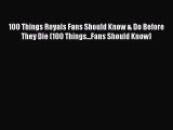 Download 100 Things Royals Fans Should Know & Do Before They Die (100 Things...Fans Should