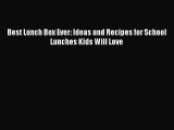 Download Best Lunch Box Ever: Ideas and Recipes for School Lunches Kids Will Love PDF Online