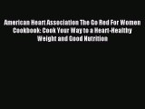 Read American Heart Association The Go Red For Women Cookbook: Cook Your Way to a Heart-Healthy
